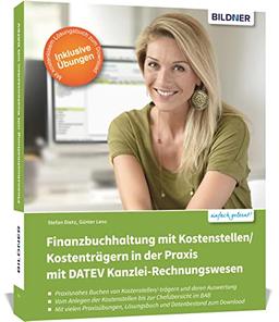 Finanzbuchhaltung mit Kostenstellen/Kostenträgern in der Praxis mit DATEV Kanzlei-Rechnungswesen: Das umfassende Lernbuch für Einsteiger