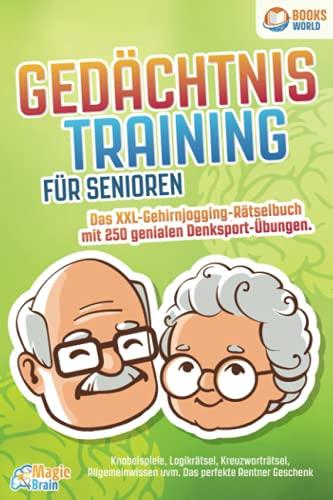 Gedächtnistraining für Senioren - Das XXL Gehirnjogging Rätselbuch mit 250 genialen Denksport-Übungen: Knobelspiele, Logikrätsel, Kreuzworträtsel, Allgemeinwissen uvm. - Das perfekte Rentner Geschenk