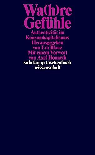 Wa(h)re Gefühle: Authentizität im Konsumkapitalismus (suhrkamp taschenbuch wissenschaft)