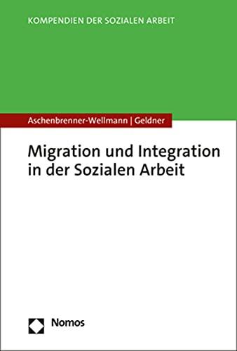 Migration und Integration in der Sozialen Arbeit (Kompendien Der Sozialen Arbeit)