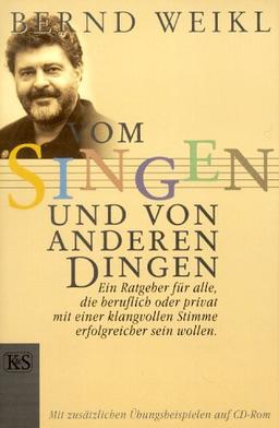 Vom Singen und von anderen Dingen. Ein Ratgeber für alle, die beruflich oder privat mit einer klangvollen Stimme erfolgreicher sein wollen