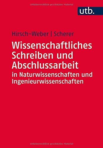 Wissenschaftliches Schreiben und Abschlussarbeit in Natur- und Ingenieurwissenschaften: Grundlagen - Praxisbeispiele - Übungen