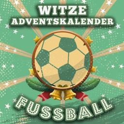 Witze Adventskalender Fussball: 24 Tage Lachspaß für die ganze Familie mit dem Fussball-Adventskalender-Buch passend zur WM 2022 - Das Witzebuch mit Lachgarantie!