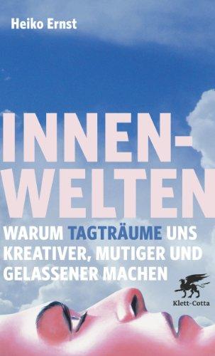 Innenwelten: Warum Tagträume uns kreativer, mutiger und gelassener machen