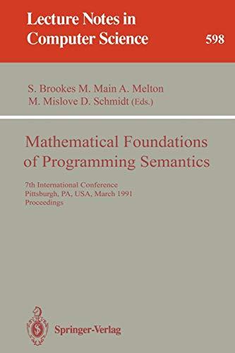 Mathematical Foundations of Programming Semantics: 7th International Conference, Pittsburgh, PA, USA, March 25-28, 1991. Proceedings (Lecture Notes in Computer Science, 598, Band 598)