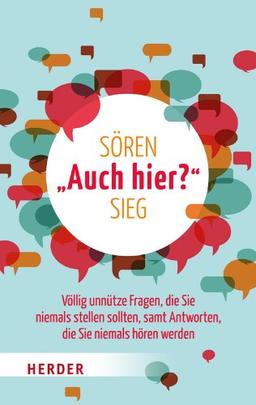 "Auch hier?": Völlig unnütze Fragen, die Sie niemals stellen sollten, samt Antworten, die Sie niemals hören werden (HERDER spektrum)