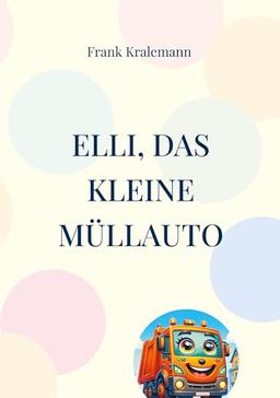 Elli, das kleine Müllauto: Elli kommt nach Zuhausen