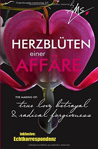 Herzblüten einer Affäre: The making of: true love, betrayal and radical forgiveness