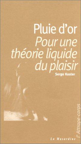 Pluie d'or : pour une théorie liquide du plaisir