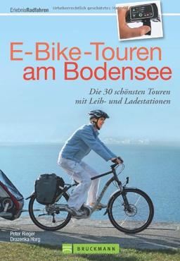 E-Bike-Touren am Bodensee: Die 30 schönsten Touren in Deutschland, Österreich und der Schweiz rund um Konstanz, Brengenz und Lindau, incl. ... mit Leih- und Ladestationen (Erlebnis Rad)