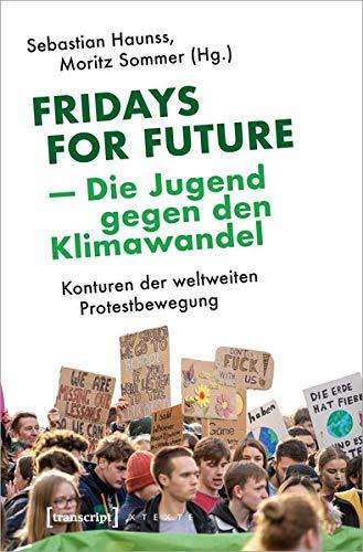 Fridays for Future - Die Jugend gegen den Klimawandel: Konturen der weltweiten Protestbewegung (X-Texte zu Kultur und Gesellschaft)