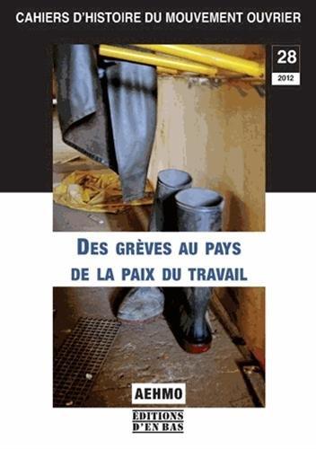 Cahiers d'histoire du mouvement ouvrier, N° 28, 2012 : Des grèves au pays de la paix du travail