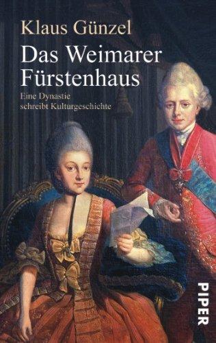 Das Weimarer Fürstenhaus: Eine Dynastie schreibt Kulturgeschichte