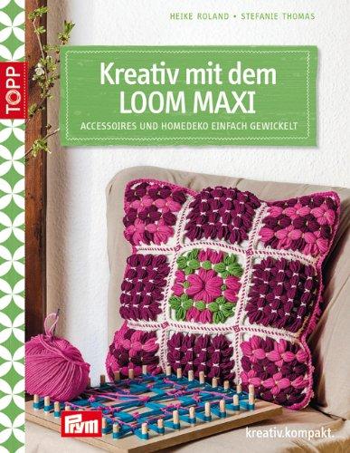 Kreativ mit dem LOOM MAXI: Accessoires und Homedeko einfach gewickelt