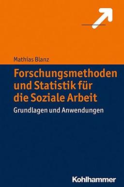 Forschungsmethoden und Statistik für die Soziale Arbeit: Grundlagen und Anwendungen