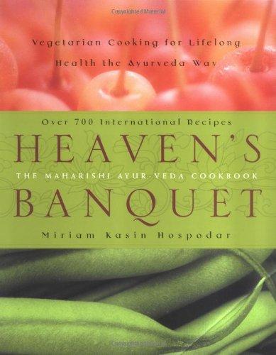 Heaven's Banquet: Vegetarian Cooking for Lifelong Health the Ayurveda Way