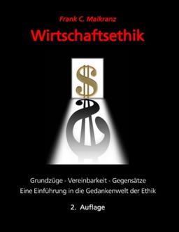 Wirtschaftsethik: Grundzüge, Vereinbarkeit, Gegensätze -  Eine Einführung in die Gedankenwelt der Ethik