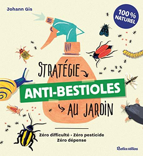 Stratégie anti-bestioles au jardin : zéro difficulté, zéro pesticide, zéro dépense