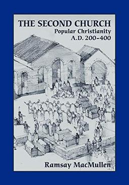 The Second Church: Popular Christianity A.D. 200-400 (Writings from the Greco-roman World Supplements Series, Band 1)