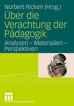 Über die Verachtung der Pädagogik. Analysen - Materialien - Perspektiven