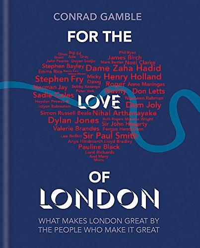 For the Love of London: What makes London great by the people who make it great