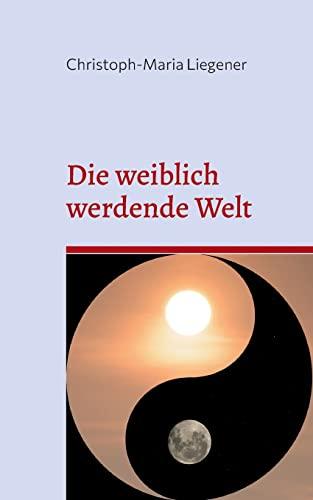 Die weiblich werdende Welt: Dritte Auflage