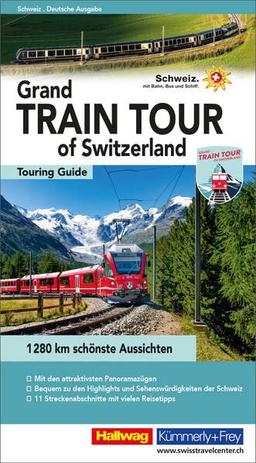 Grand Train Tour of Switzerland: 1 280 km schönste Aussichten in der Schweiz (Hallwag Führer)