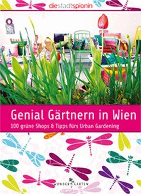 Genial Gärtnern in Wien: 100 grüne Shops & Tipps fürs Urban Gardening