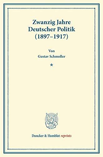 Zwanzig Jahre Deutscher Politik (1897-1917).: Aufsätze und Vorträge. (Duncker & Humblot reprints)