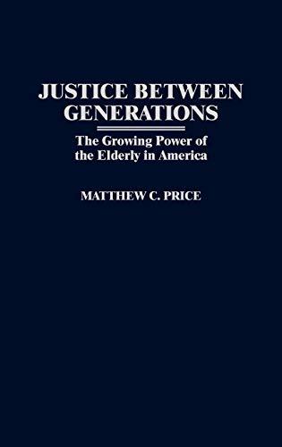 Justice Between Generations: The Growing Power of the Elderly in America