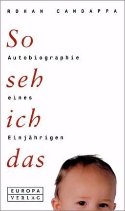 So seh ich das. Autobiographie eines Einjährigen