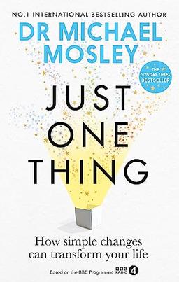 Just One Thing: How simple changes can transform your life: THE SUNDAY TIMES BESTSELLER