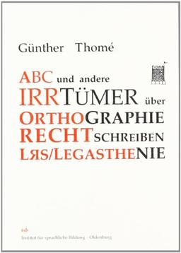 ABC und andere Irrtümer über Orthographie, Rechtschreiben, LRS/Legasthenie