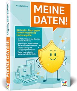 Meine Daten!: Die besten Tipps gegen Datendiebstahl und Hackerangriffe: Virenschutz, Sicherheit beim Online-Banking und vieles mehr