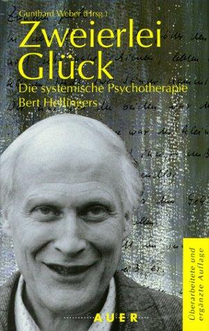 Zweierlei Glück. Die systemische Psychotherapie Bert Hellingers