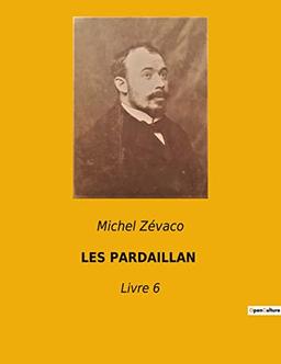 LES PARDAILLAN : Livre 6