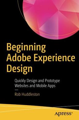 Beginning Adobe Experience Design: Quickly Design and Prototype Websites and Mobile Apps