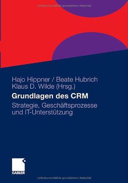 Grundlagen des CRM: Strategie, Geschäftsprozesse und IT-Unterstützung