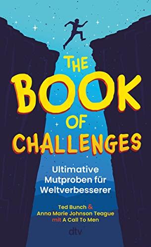 The Book of Challenges – Ultimative Mutproben für Weltverbesserer: Etwas andere Mutproben für Jungs ab 10