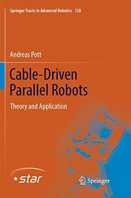 Cable-Driven Parallel Robots: Theory and Application (Springer Tracts in Advanced Robotics, Band 120)