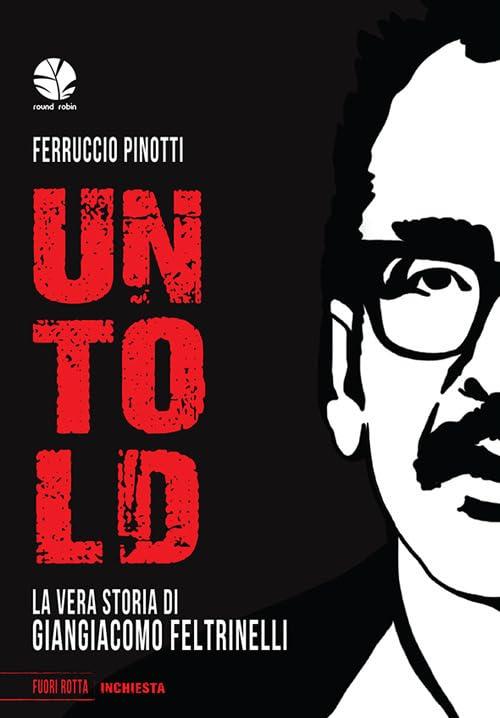 Untold. La vera storia di Giangiacomo Feltrinelli (Fuori rotta)