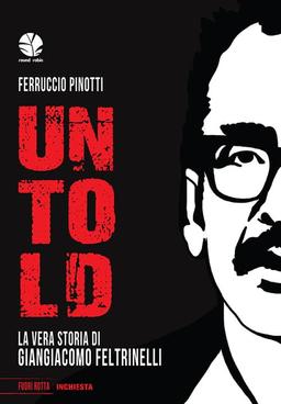 Untold. La vera storia di Giangiacomo Feltrinelli (Fuori rotta)