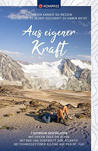 Aus eigener Kraft: 7 Outdoor Geschichten (KOMPASS-Bildbände und Ratgeber, Band 1450)