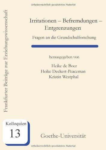 Irritationen - Befremdungen - Entgrenzungen: Frangen an die Grundschulforscung (Frankfurter Beiträge zur Erziehungswissenschaft / Kolloquien)