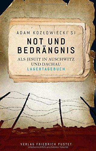 Not und Bedrängnis: Als Jesuit in Auschwitz und Dachau. Lagertagebuch