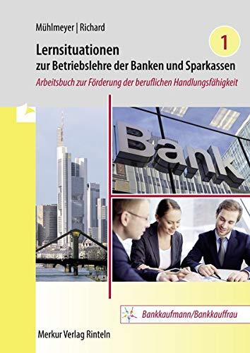 Lernsituationen zur Betriebslehre der Banken und Sparkassen - Band 1: Arbeitsbuch zur Förderung der beruflichen Handlungsfähigkeit