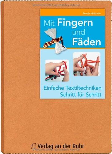 Mit Fingern und Fäden: Einfache Textiltechniken - Schritt für Schritt