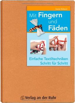 Mit Fingern und Fäden: Einfache Textiltechniken - Schritt für Schritt