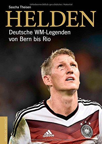 Helden: Deutsche WM-Legenden von Bern bis Rio