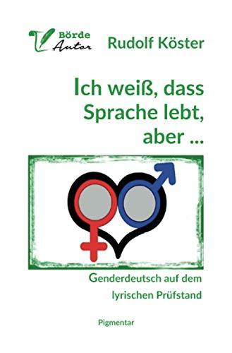 Ich weiß, dass Sprache lebt, aber...: Genderdeutsch auf dem lyrischen Prüfstand